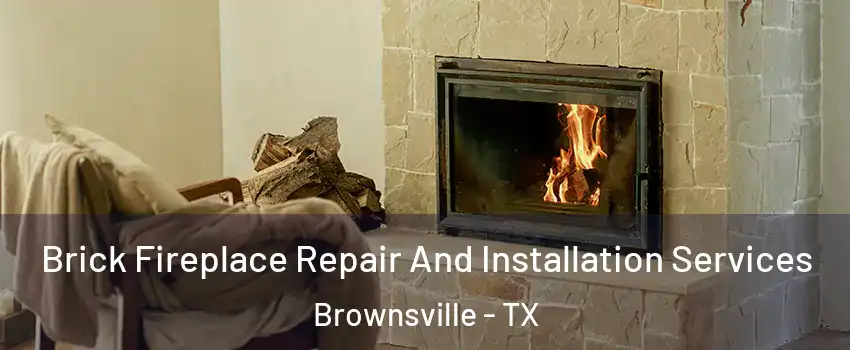  Brick Fireplace Repair And Installation Services Brownsville - TX