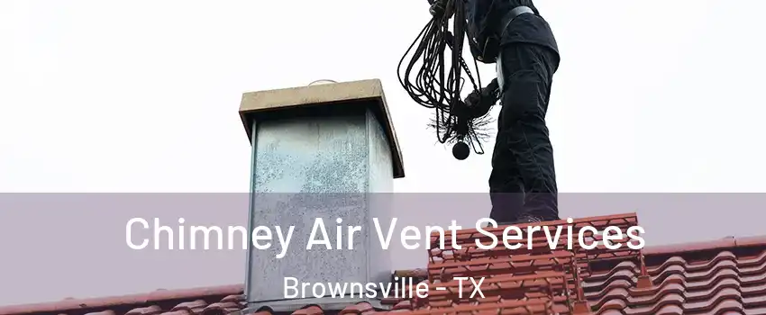  Chimney Air Vent Services Brownsville - TX