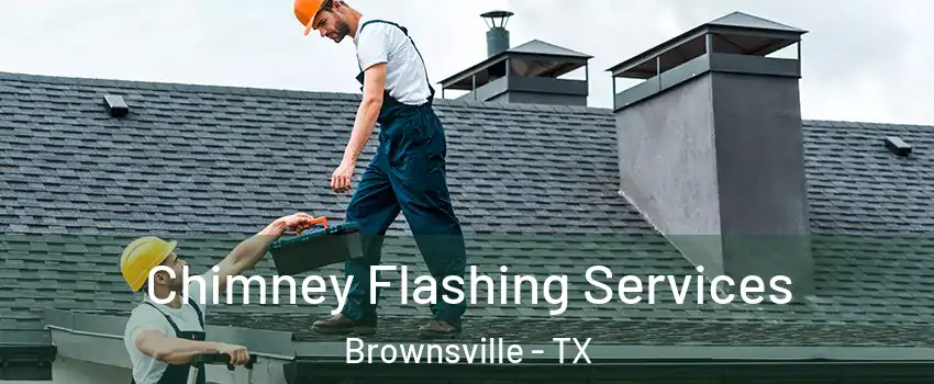  Chimney Flashing Services Brownsville - TX