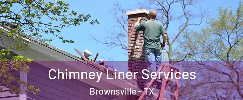  Chimney Liner Services Brownsville - TX