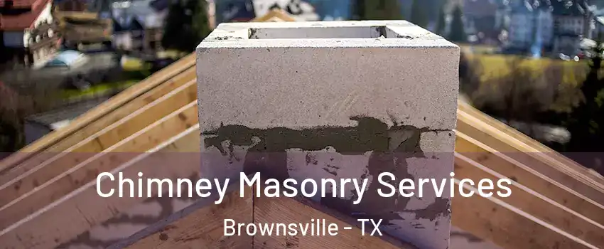  Chimney Masonry Services Brownsville - TX