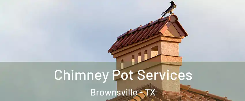  Chimney Pot Services Brownsville - TX