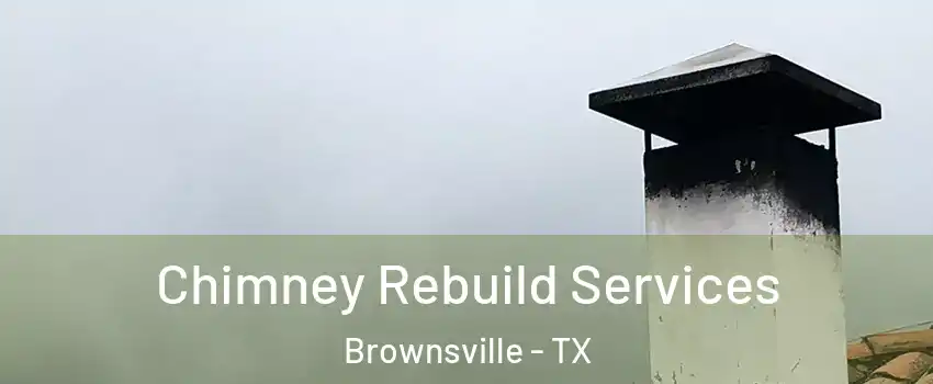  Chimney Rebuild Services Brownsville - TX