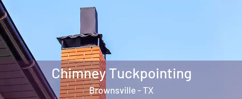  Chimney Tuckpointing Brownsville - TX