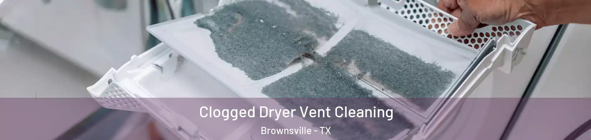  Clogged Dryer Vent Cleaning Brownsville - TX