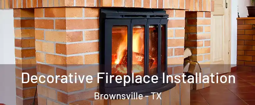  Decorative Fireplace Installation Brownsville - TX