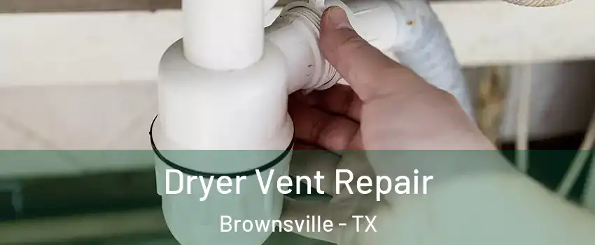  Dryer Vent Repair Brownsville - TX