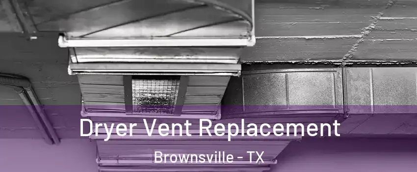  Dryer Vent Replacement Brownsville - TX