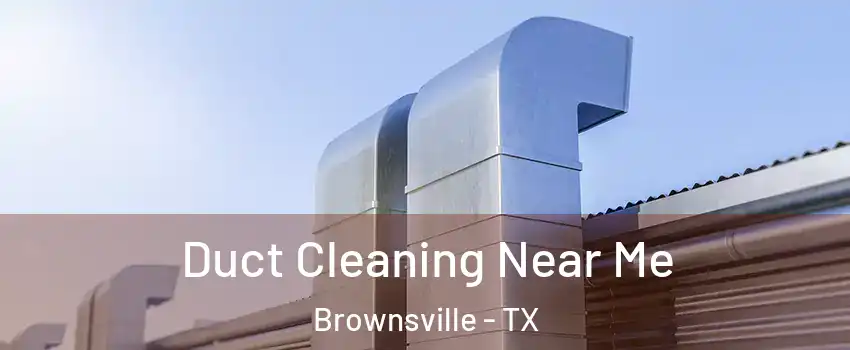 Duct Cleaning Near Me Brownsville - TX