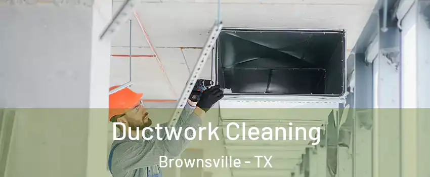  Ductwork Cleaning Brownsville - TX