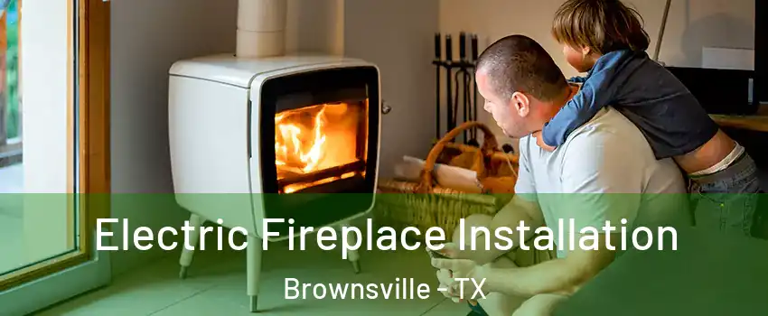  Electric Fireplace Installation Brownsville - TX