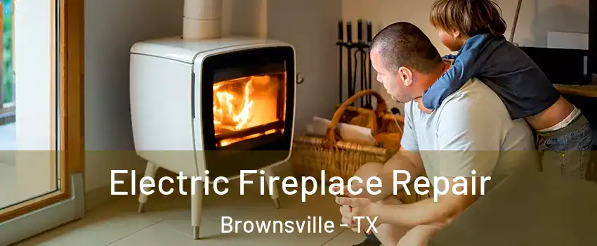  Electric Fireplace Repair Brownsville - TX