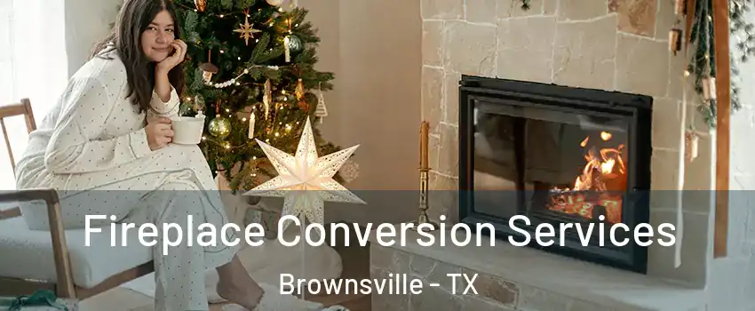  Fireplace Conversion Services Brownsville - TX