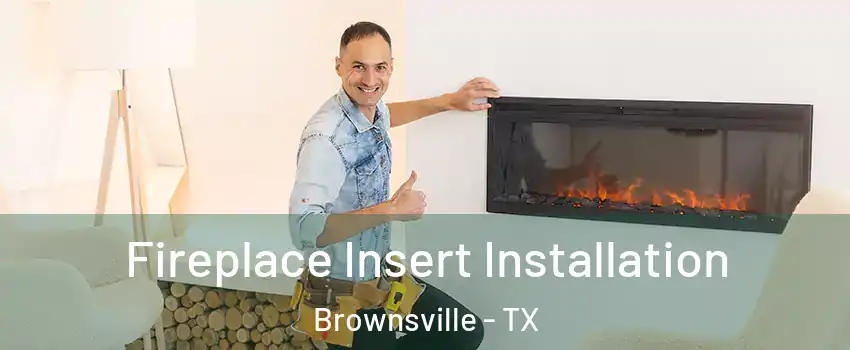  Fireplace Insert Installation Brownsville - TX