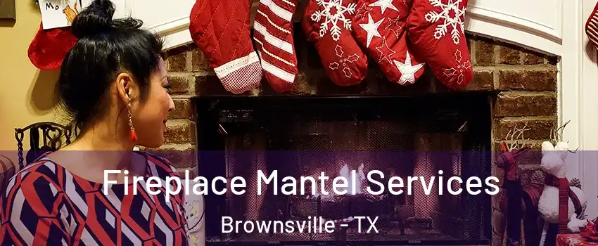  Fireplace Mantel Services Brownsville - TX