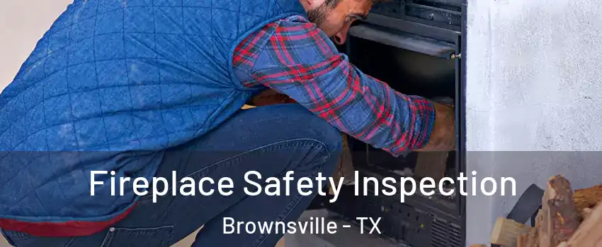  Fireplace Safety Inspection Brownsville - TX