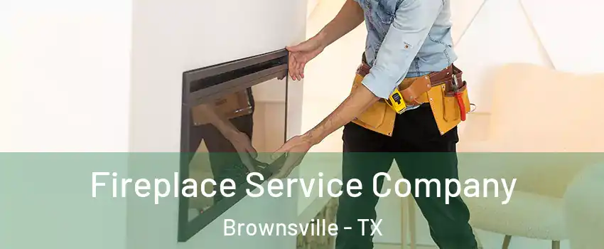  Fireplace Service Company Brownsville - TX