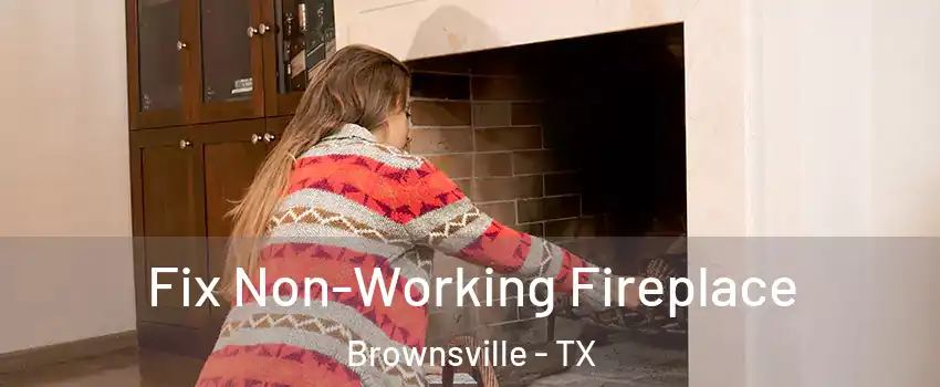  Fix Non-Working Fireplace Brownsville - TX