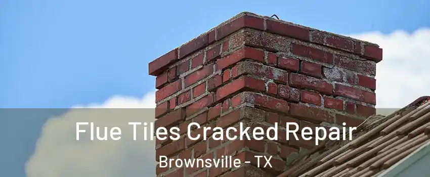  Flue Tiles Cracked Repair Brownsville - TX
