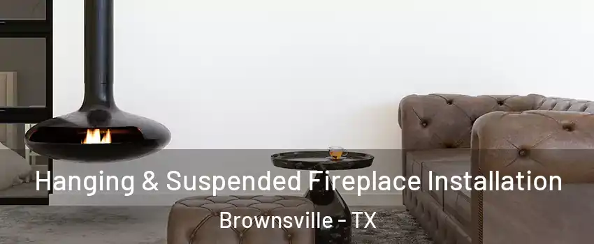  Hanging & Suspended Fireplace Installation Brownsville - TX