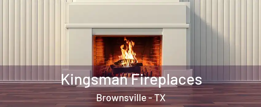  Kingsman Fireplaces Brownsville - TX