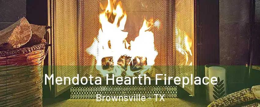  Mendota Hearth Fireplace Brownsville - TX