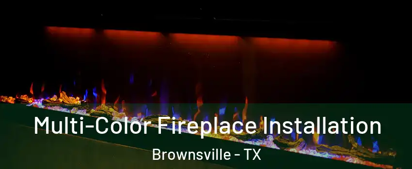  Multi-Color Fireplace Installation Brownsville - TX