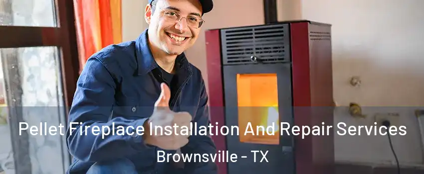  Pellet Fireplace Installation And Repair Services Brownsville - TX