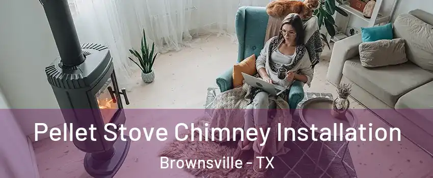  Pellet Stove Chimney Installation Brownsville - TX
