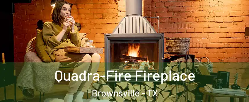  Quadra-Fire Fireplace Brownsville - TX