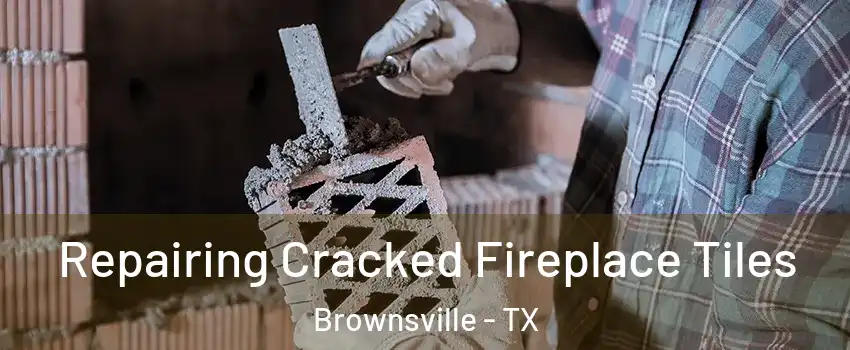  Repairing Cracked Fireplace Tiles Brownsville - TX