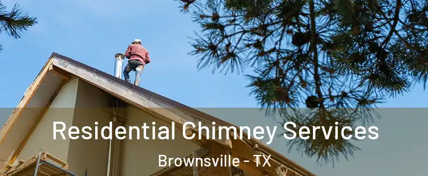  Residential Chimney Services Brownsville - TX