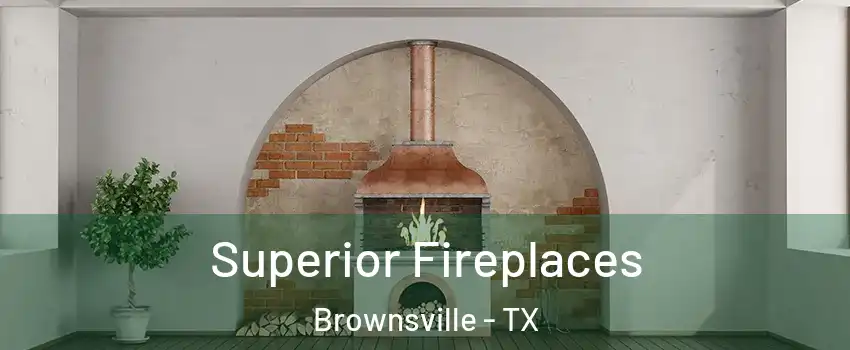  Superior Fireplaces Brownsville - TX