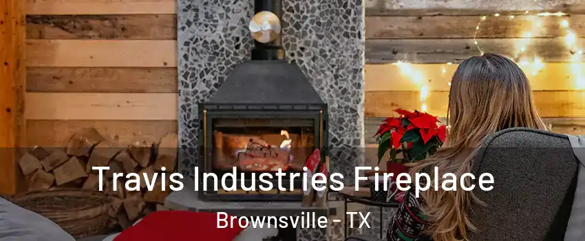  Travis Industries Fireplace Brownsville - TX
