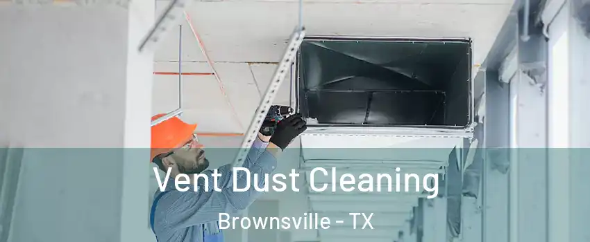  Vent Dust Cleaning Brownsville - TX