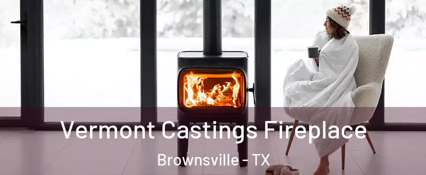  Vermont Castings Fireplace Brownsville - TX