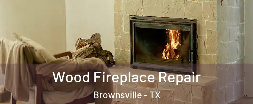  Wood Fireplace Repair Brownsville - TX