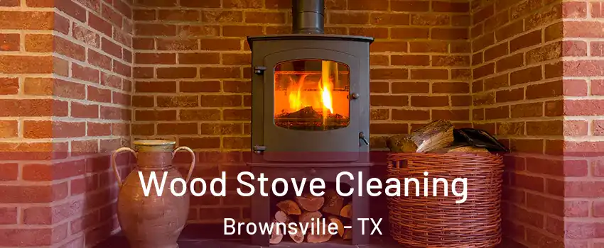  Wood Stove Cleaning Brownsville - TX
