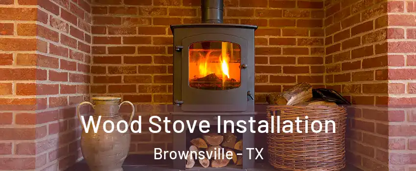  Wood Stove Installation Brownsville - TX