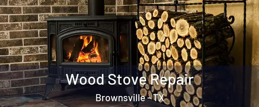  Wood Stove Repair Brownsville - TX